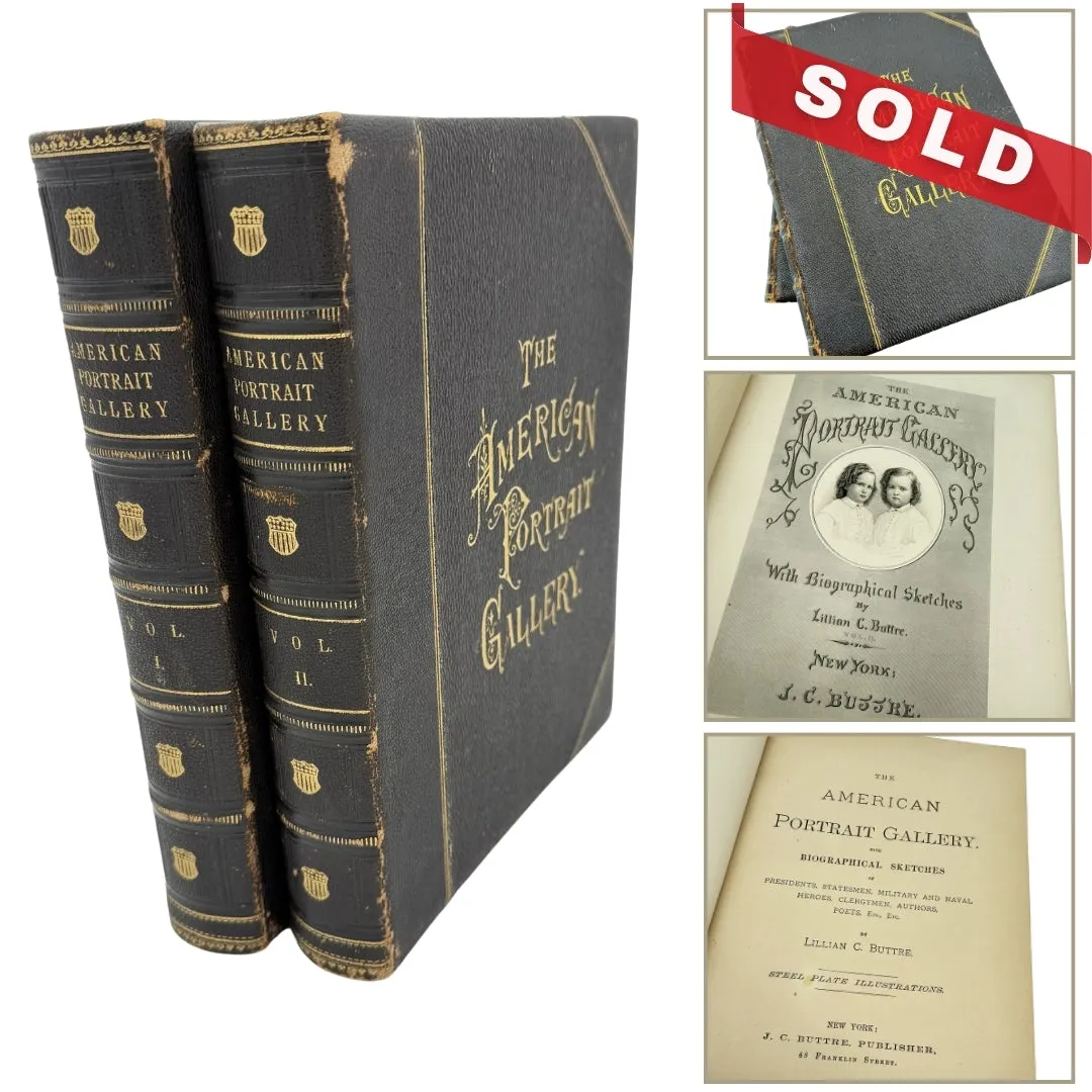 "The American Portrait Gallery with Biographical Sketches of Presidents, Statesmen, Military and Naval Heroes, Clergymen, Authors, Poets, etc." by Lillian C. Buttre — Two volume set — 1778